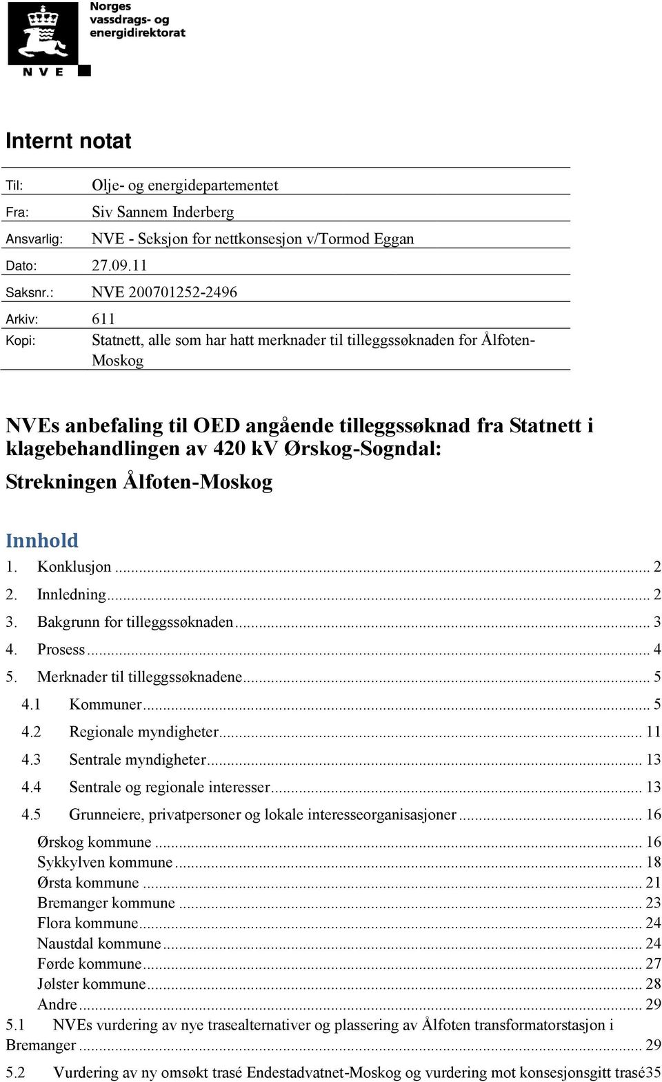 av 420 kv Ørskog-Sogndal: Strekningen Ålfoten-Moskog Innhold 1. Konklusjon... 2 2. Innledning... 2 3. Bakgrunn for tilleggssøknaden... 3 4. Prosess... 4 5. Merknader til tilleggssøknadene... 5 4.