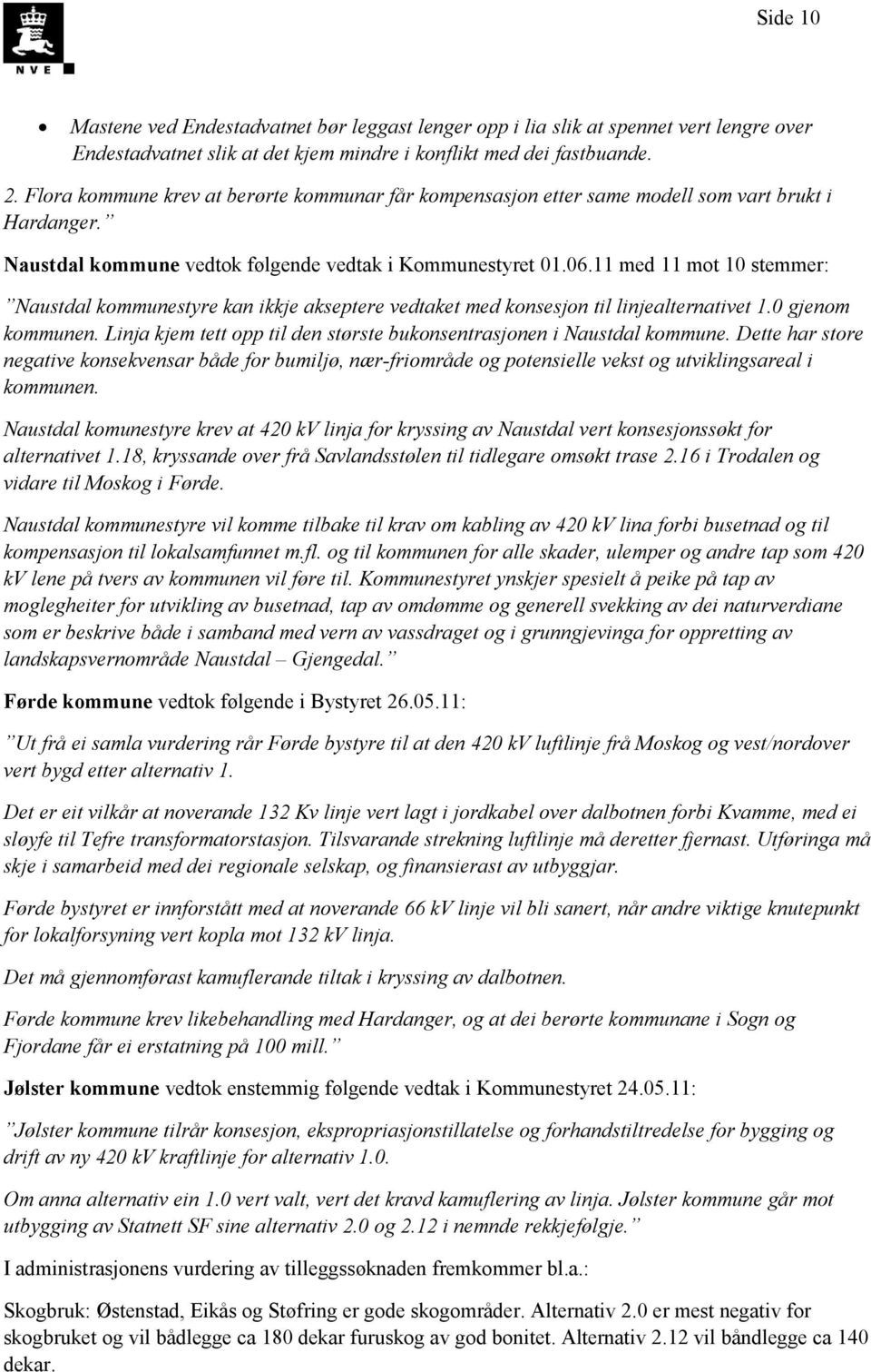 11 med 11 mot 10 stemmer: Naustdal kommunestyre kan ikkje akseptere vedtaket med konsesjon til linjealternativet 1.0 gjenom kommunen.