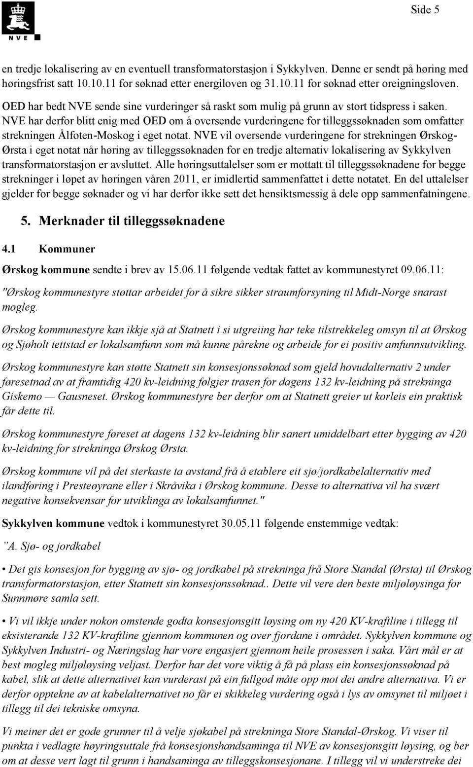 NVE har derfor blitt enig med OED om å oversende vurderingene for tilleggssøknaden som omfatter strekningen Ålfoten-Moskog i eget notat.