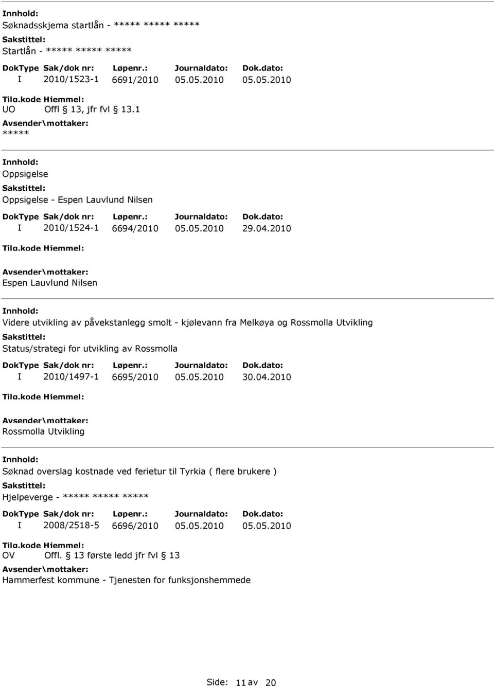 2010 Espen Lauvlund Nilsen nnhold: Videre utvikling av påvekstanlegg smolt - kjølevann fra Melkøya og Rossmolla Utvikling Status/strategi for