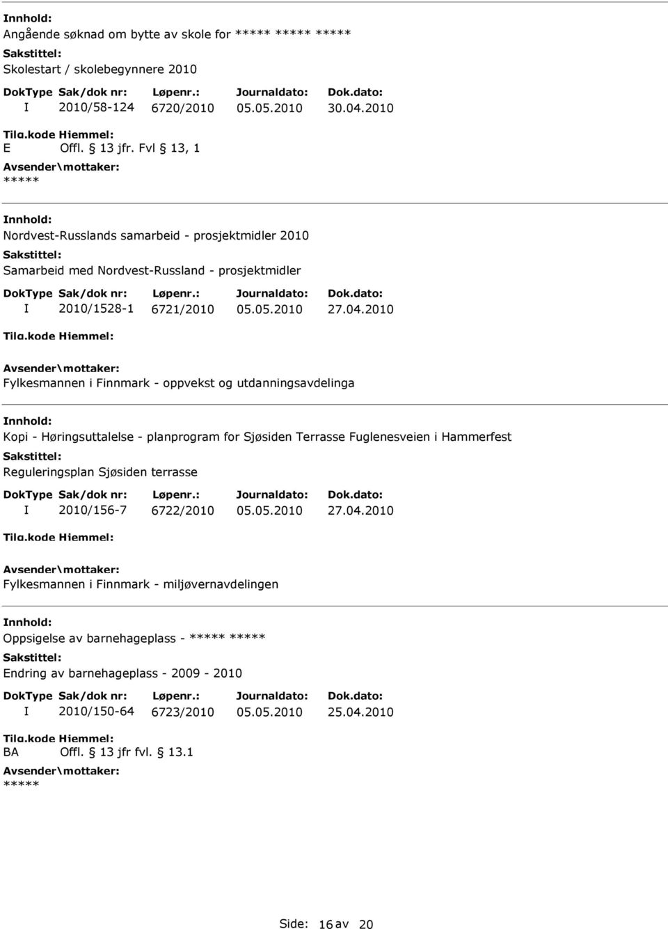 2010 Fylkesmannen i Finnmark - oppvekst og utdanningsavdelinga nnhold: Kopi - Høringsuttalelse - planprogram for Sjøsiden Terrasse Fuglenesveien i