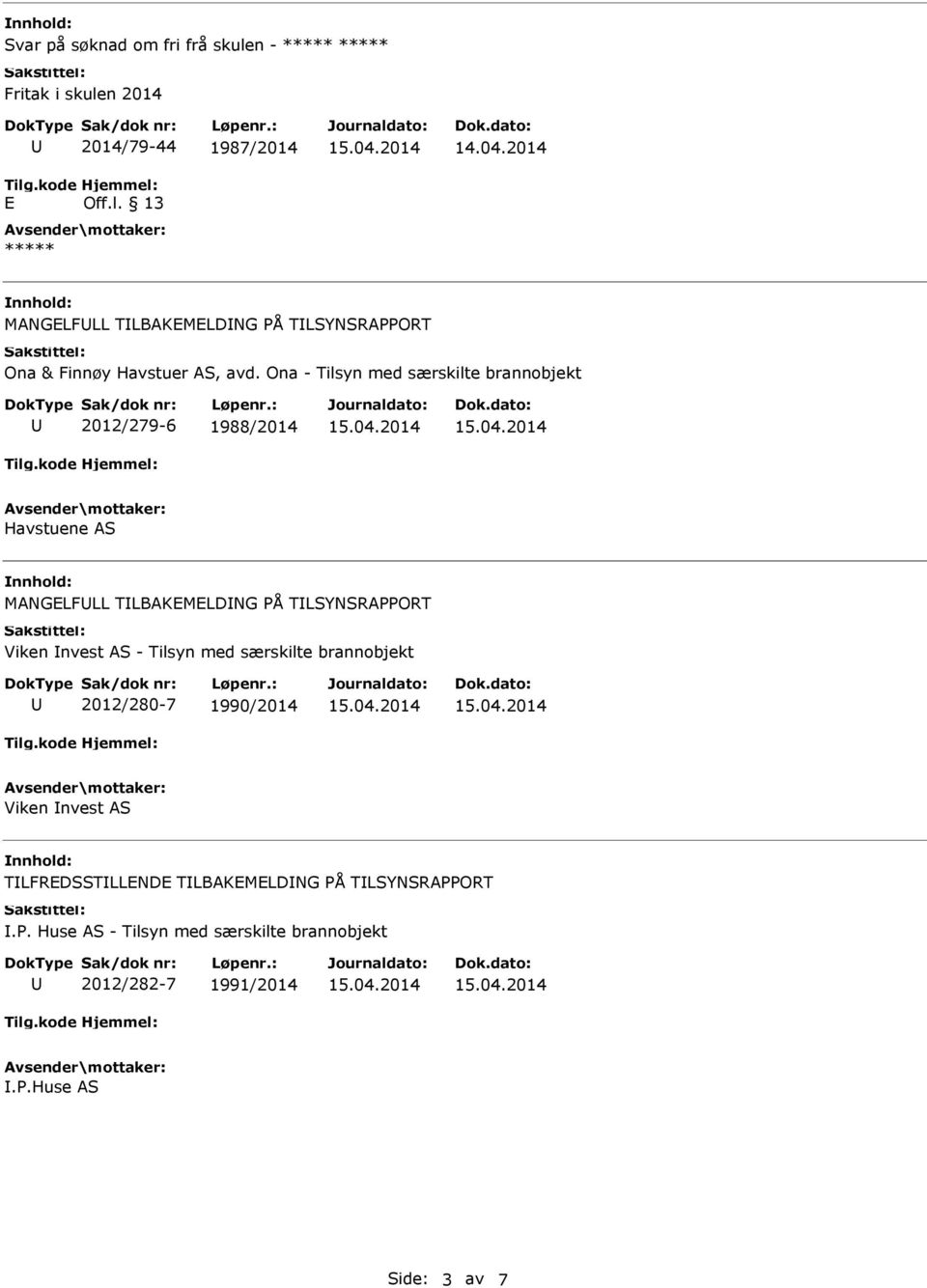 - Tilsyn med særskilte brannobjekt 2012/280-7 1990/2014 Viken nvest AS TLFREDSSTLLENDE TLBAKEMELDNG PÅ