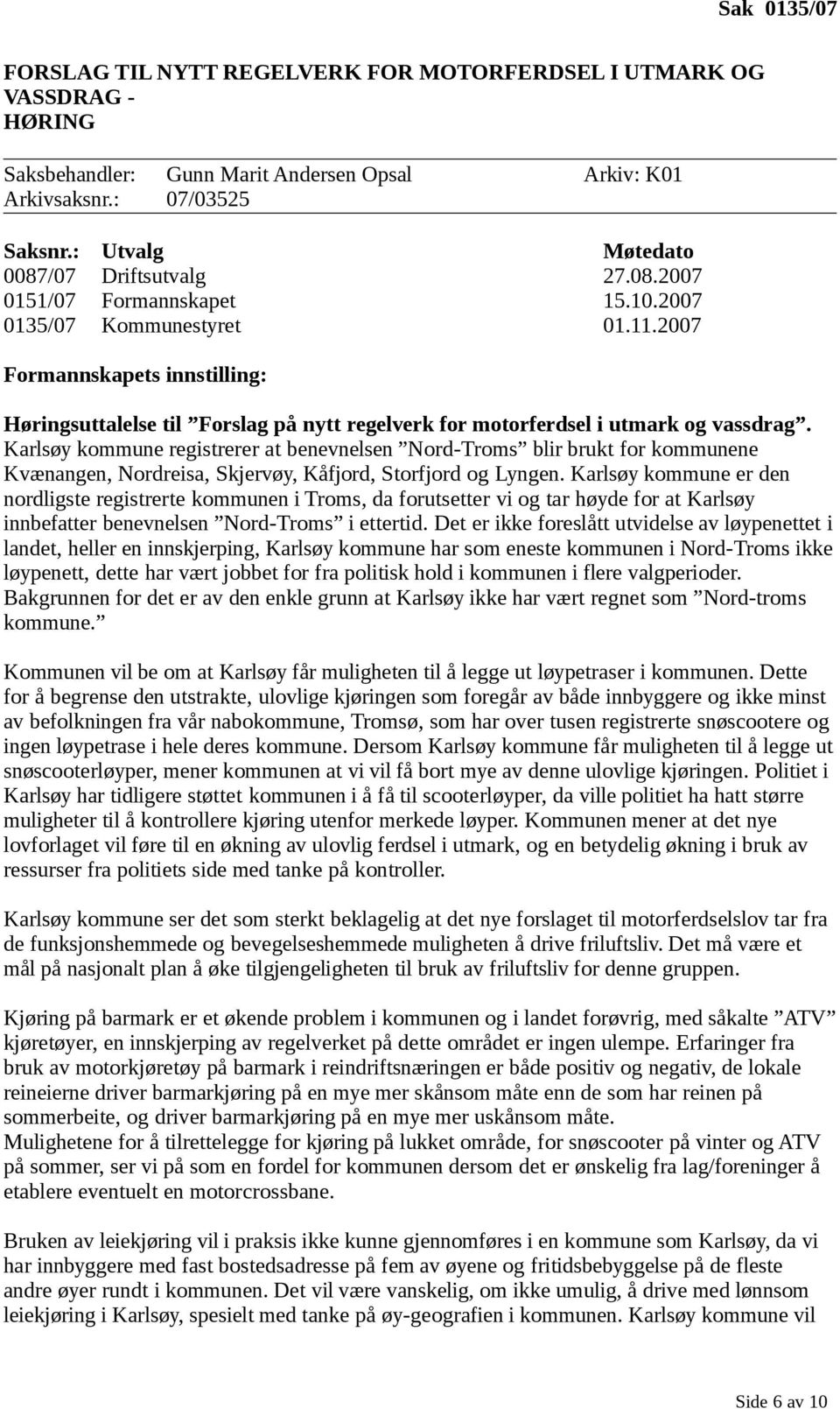 2007 Formannskapets innstilling: Høringsuttalelse til Forslag på nytt regelverk for motorferdsel i utmark og vassdrag.