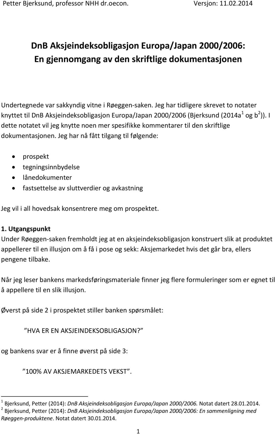 Jeg har tidligere skrevet to notater knyttet til DnB Aksjeindeksobligasjon Europa/Japan 2000/2006 (Bjerksund (2014a 1 og b 2 )).