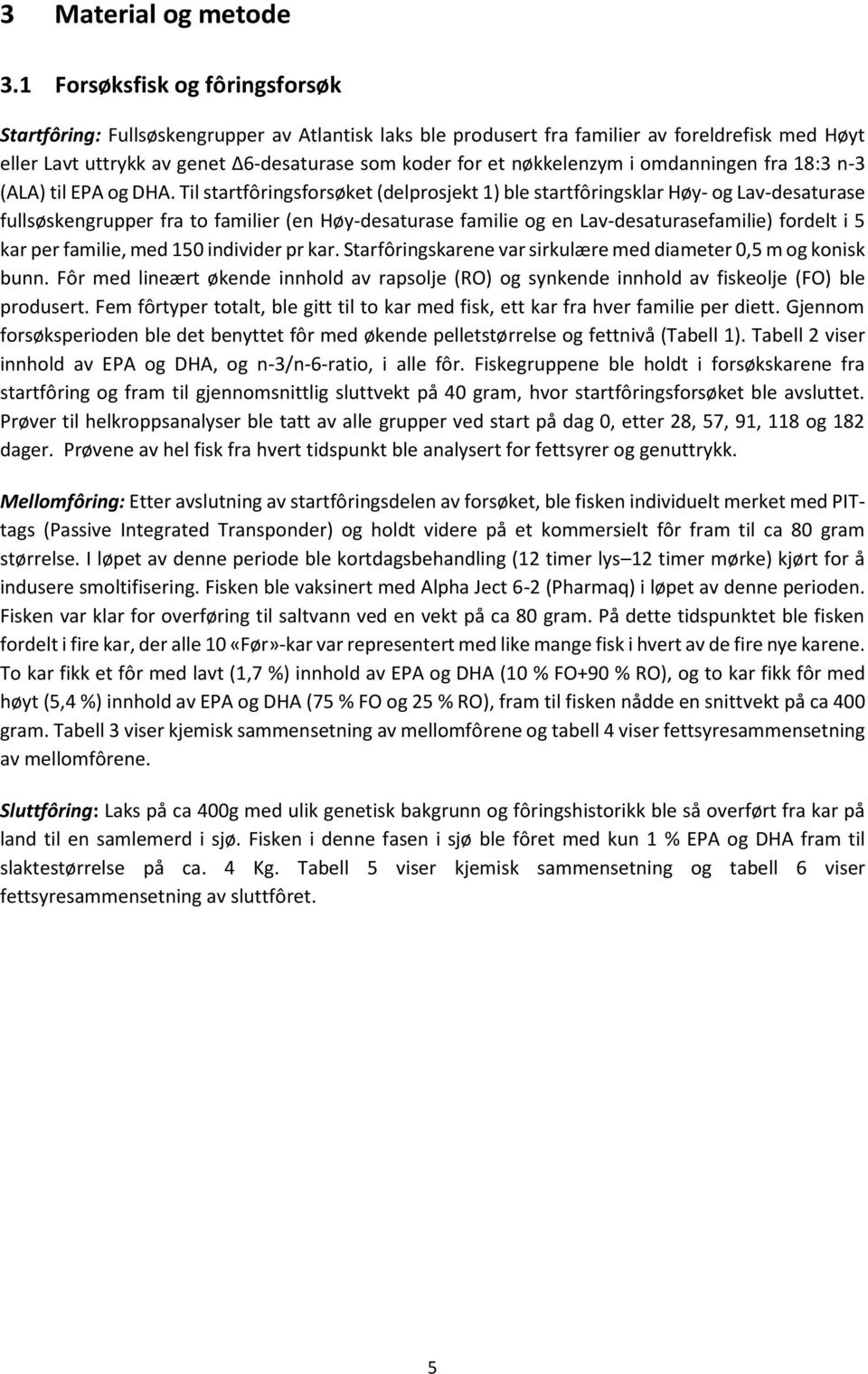 nøkkelenzym i omdanningen fra 18:3 n-3 (ALA) til EPA og DHA.