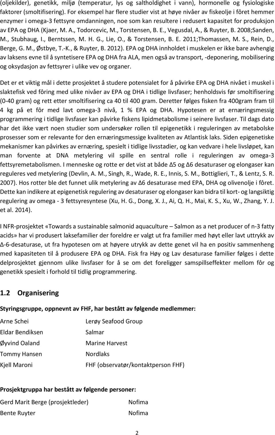 M. A., Todorcevic, M., Torstensen, B. E., Vegusdal, A., & Ruyter, B. 2008;Sanden, M., Stubhaug, I., Berntssen, M. H. G., Lie, O., & Torstensen, B. E. 2011;Thomassen, M. S., Rein, D., Berge, G. M., Østbye, T.