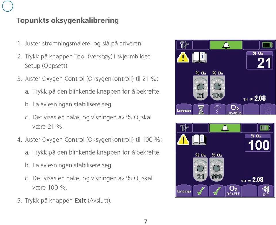 Det vises en hake, og visningen av % O 2 skal være 21 %. 4. Juster Oxygen Control (Oksygenkontroll) til 100 %: a.