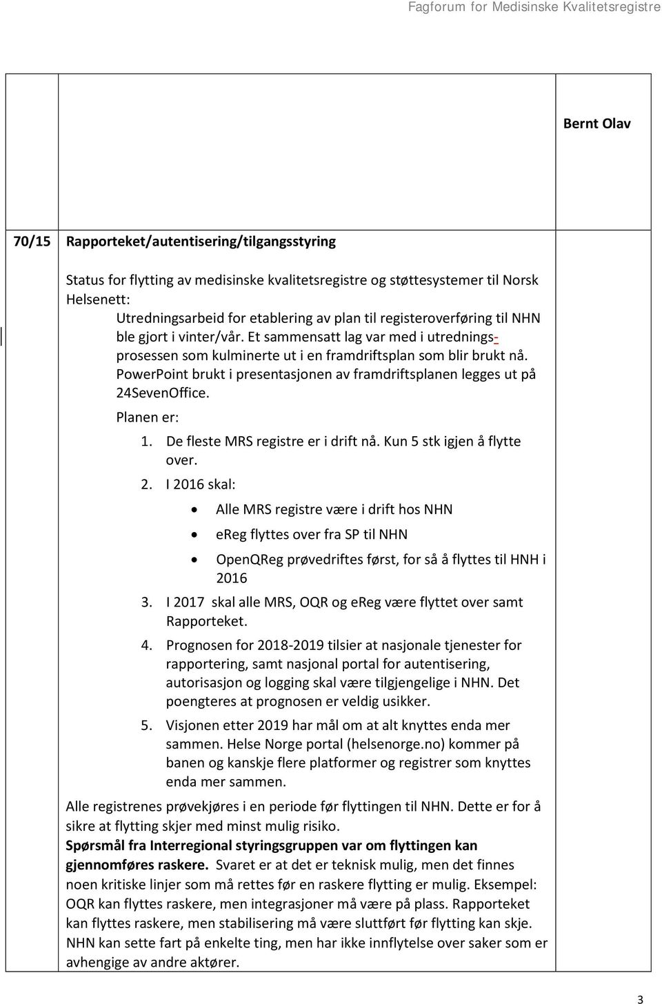 PowerPoint brukt i presentasjonen av framdriftsplanen legges ut på 24