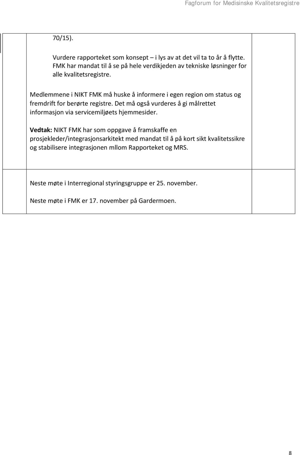 Medlemmene i NIKT FMK må huske å informere i egen region om status og fremdrift for berørte registre.