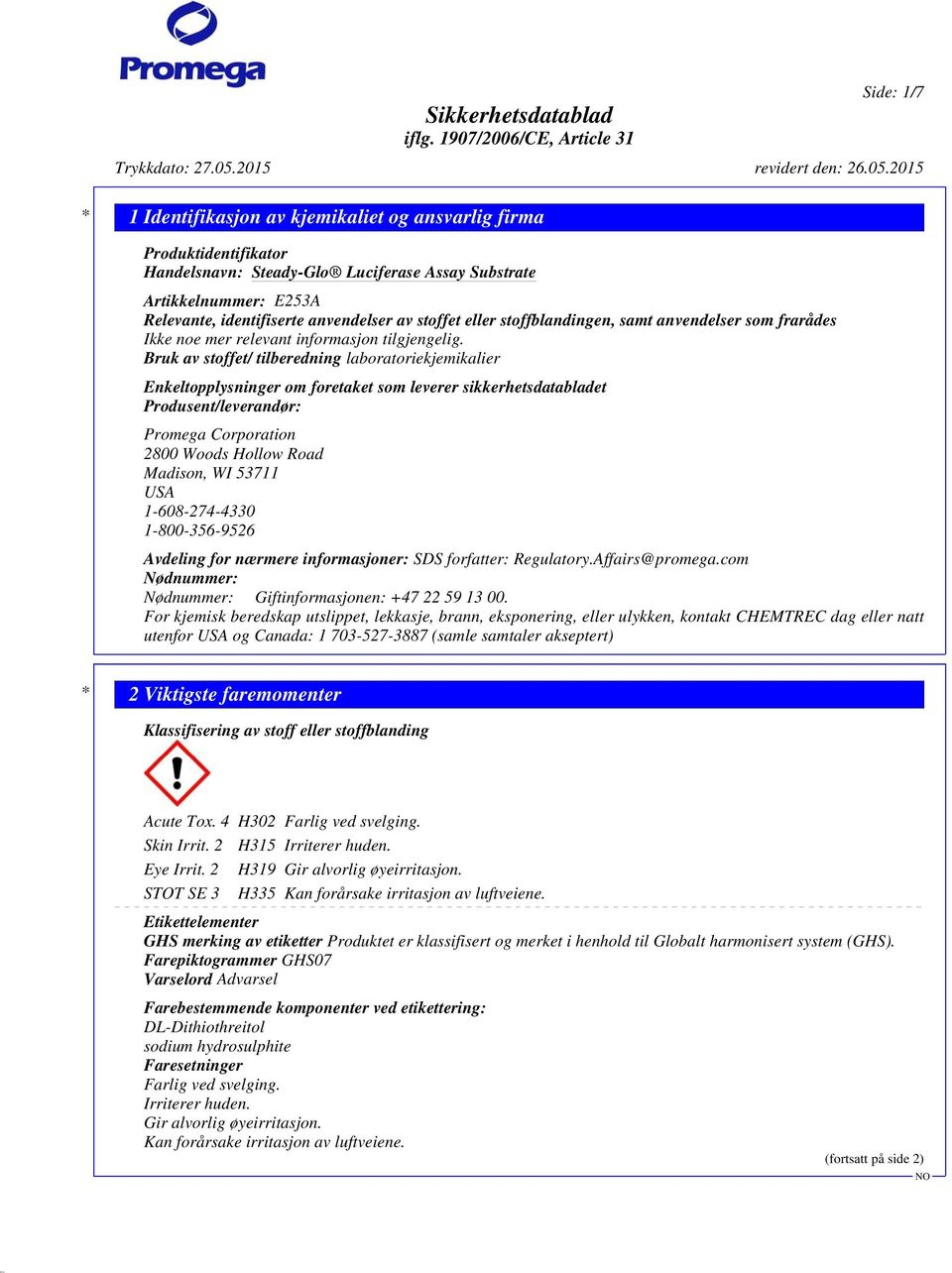 Bruk av stoffet/ tilberedning laboratoriekjemikalier Enkeltopplysninger om foretaket som leverer sikkerhetsdatabladet Produsent/leverandør: Promega Corporation 2800 Woods Hollow Road Madison, WI