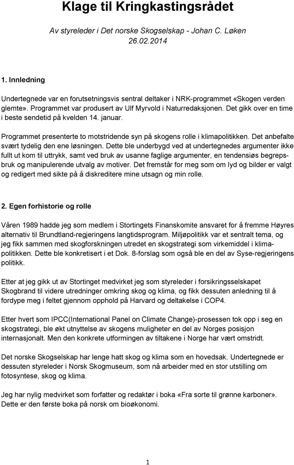 Det gikk over en time i beste sendetid på kvelden 14. januar. Programmet presenterte to motstridende syn på skogens rolle i klimapolitikken. Det anbefalte svært tydelig den ene løsningen.