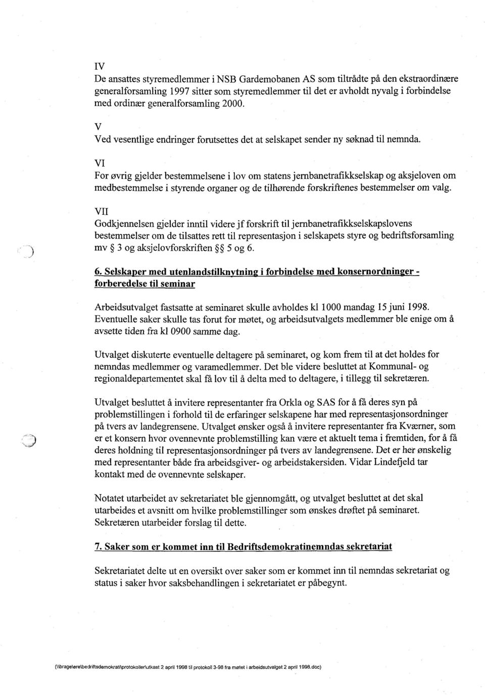 VI For øvrig gjelder bestemmelsene i lov om statens jernbanetrafikkselskap og aksjeloven om medbestemmelse i styrende organer og de tilhørende forskriftenes bestemmelser om valg.