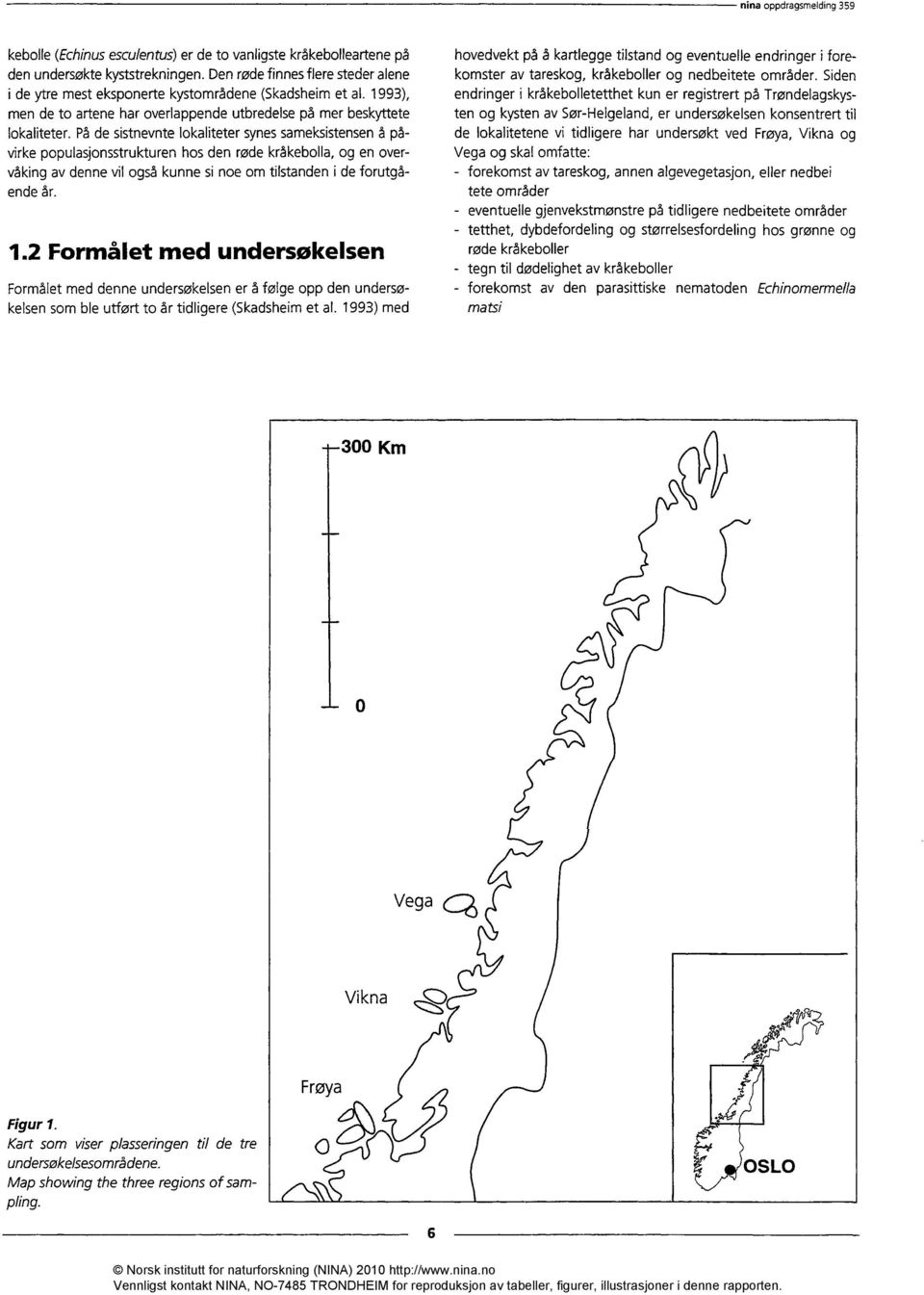 På de sistnevnte lokaliteter synes sameksistensen å påvirke populasjonsstrukturen hos den røde kråkebolla, og en overvåking av denne vil også kunne si noe om tilstanden i de forutgående år.