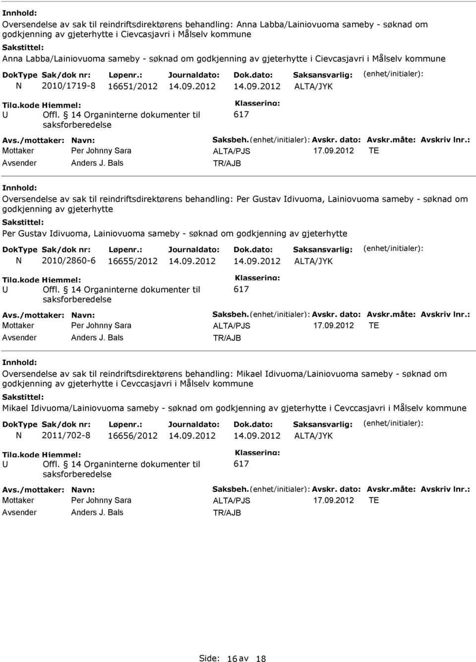 godkjenning av gjeterhytte Per Gustav divuoma, Lainiovuoma sameby - søknad om godkjenning av gjeterhytte 2010/2860-6 16655/2012 Oversendelse av sak til reindriftsdirektørens behandling: Mikael