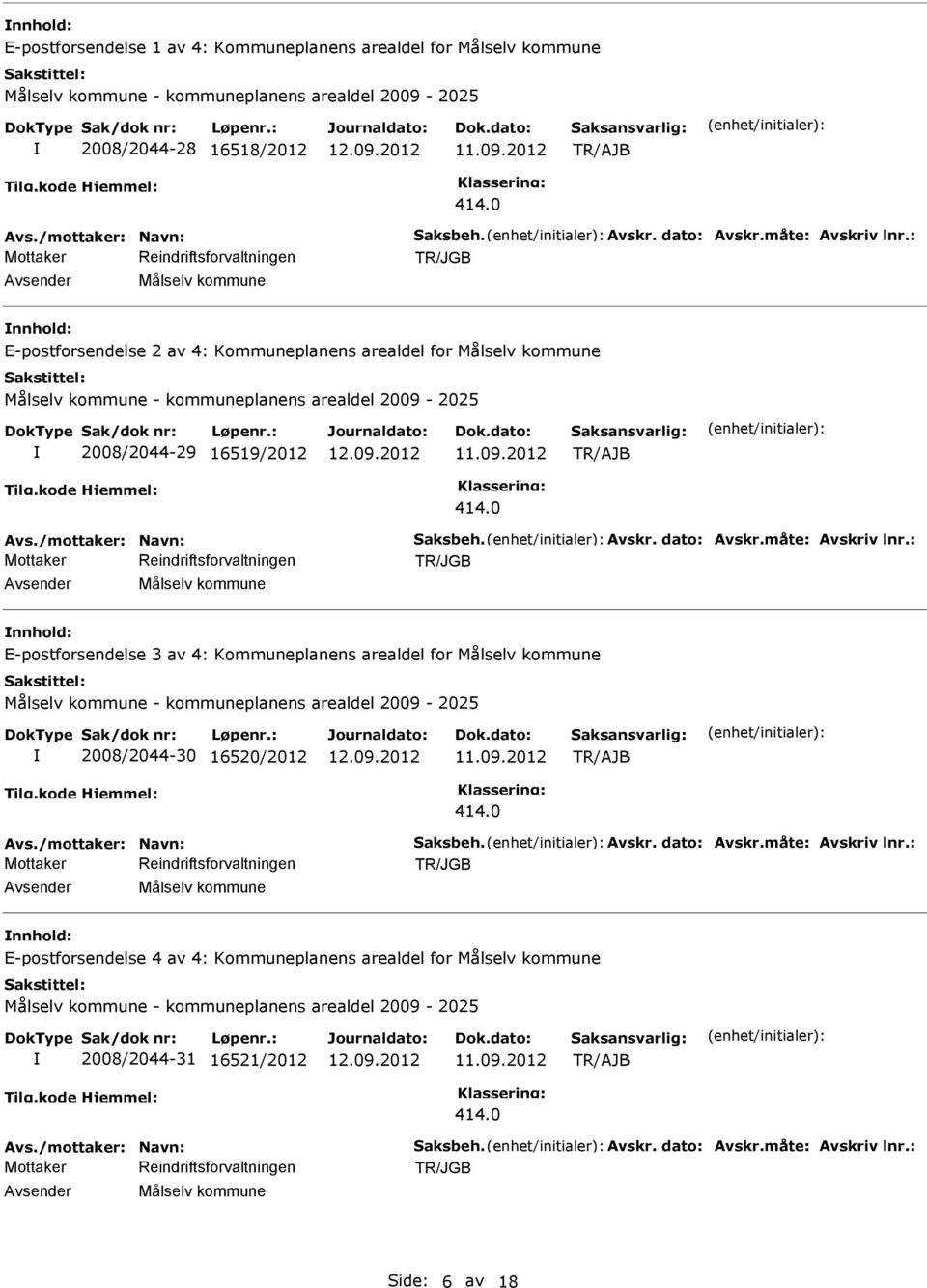 0 Målselv kommune E-postforsendelse 3 av 4: Kommuneplanens arealdel for Målselv kommune Målselv kommune - kommuneplanens arealdel 2009-2025 2008/2044-30 16520/2012 11.09.2012 414.