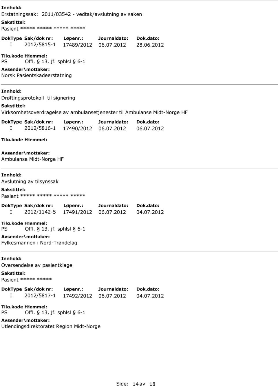 2012 Drøftingsprotokoll til signering Virksomhetsoverdragelse av ambulansetjenester til Ambulanse Midt-Norge HF 2012/5816-1 17490/2012