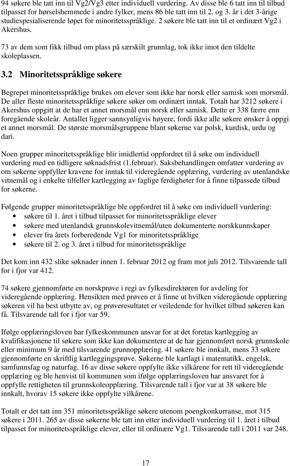 73 av dem som fikk tilbud om plass på særskilt grunnlag, tok ikke imot den tildelte skoleplassen. 3.