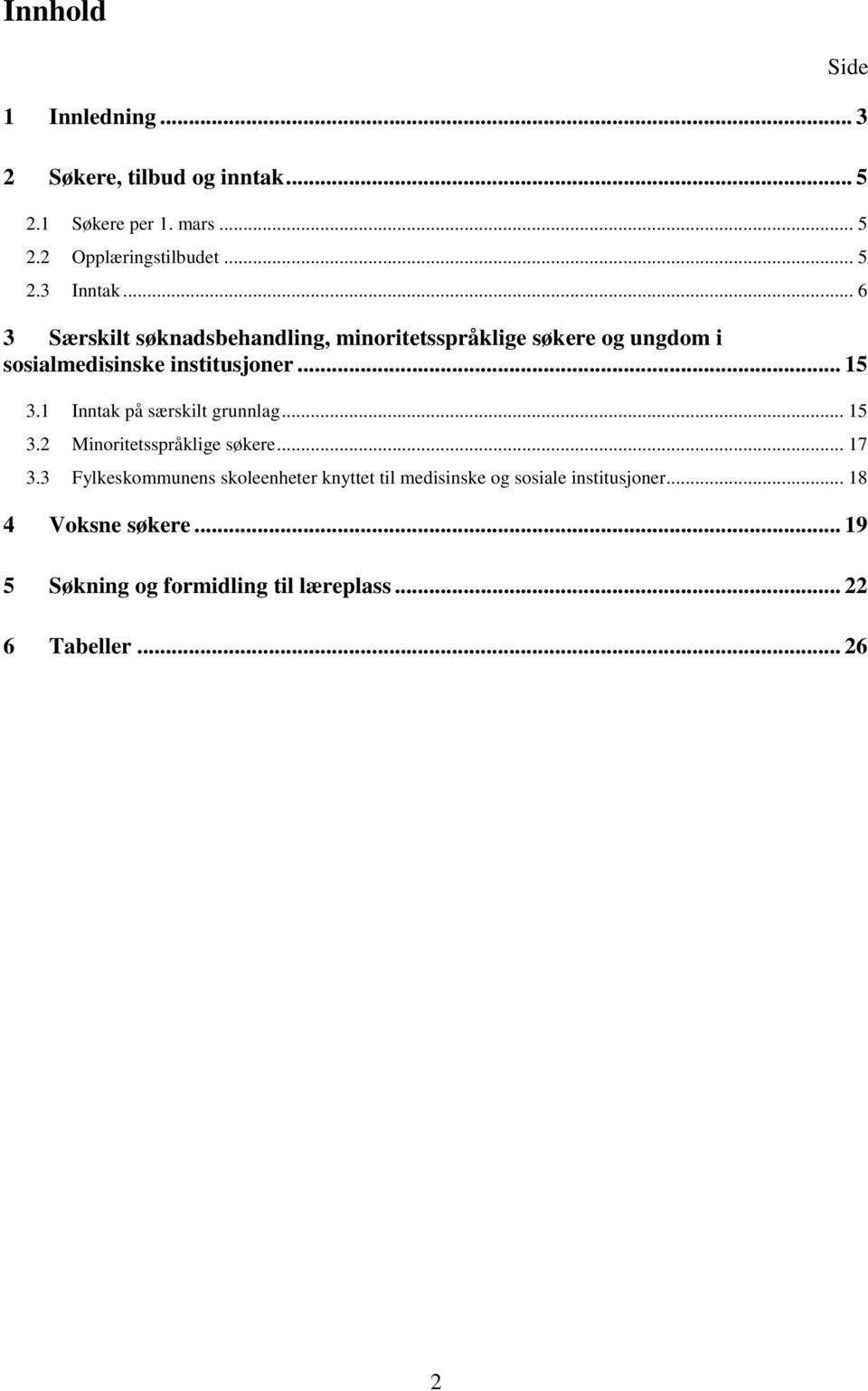 1 Inntak på særskilt grunnlag... 15 3.2 Minoritetsspråklige søkere... 17 3.