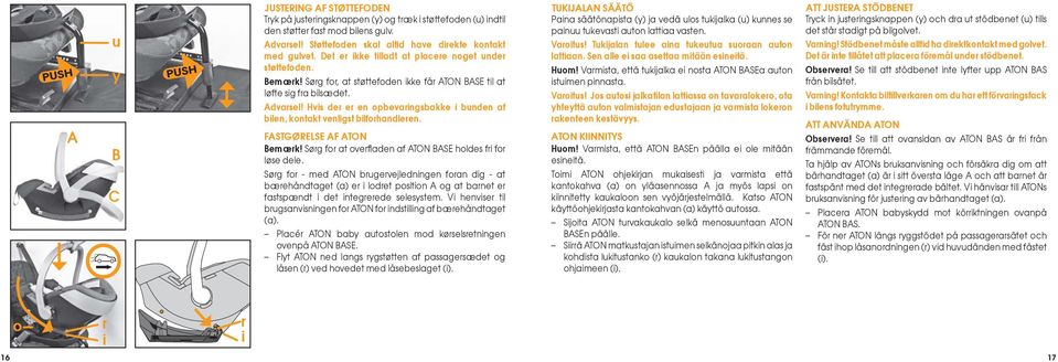 Hvis der er en opbevaringsbakke i bunden af bilen, kontakt venligst bilforhandleren. FASTGØRELSE AF ATON Bemærk! Sørg for at overfl aden af ATON BASE holdes fri for løse dele.