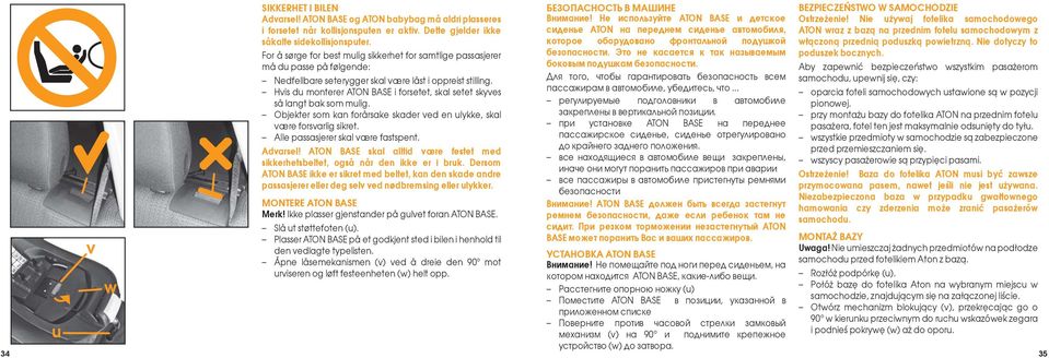 Hvis du monterer ATON BASE i forsetet, skal setet skyves så langt bak som mulig. Objekter som kan forårsake skader ved en ulykke, skal være forsvarlig sikret. Alle passasjerer skal være fastspent.