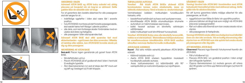 hvis ATON BASE monteres på det forreste passagersæde, skal sædet køres helt tilbage i yderste position. alle dele, som kan forårsage skade i forbindelse med en ulykke skal sikres og fastgøres.