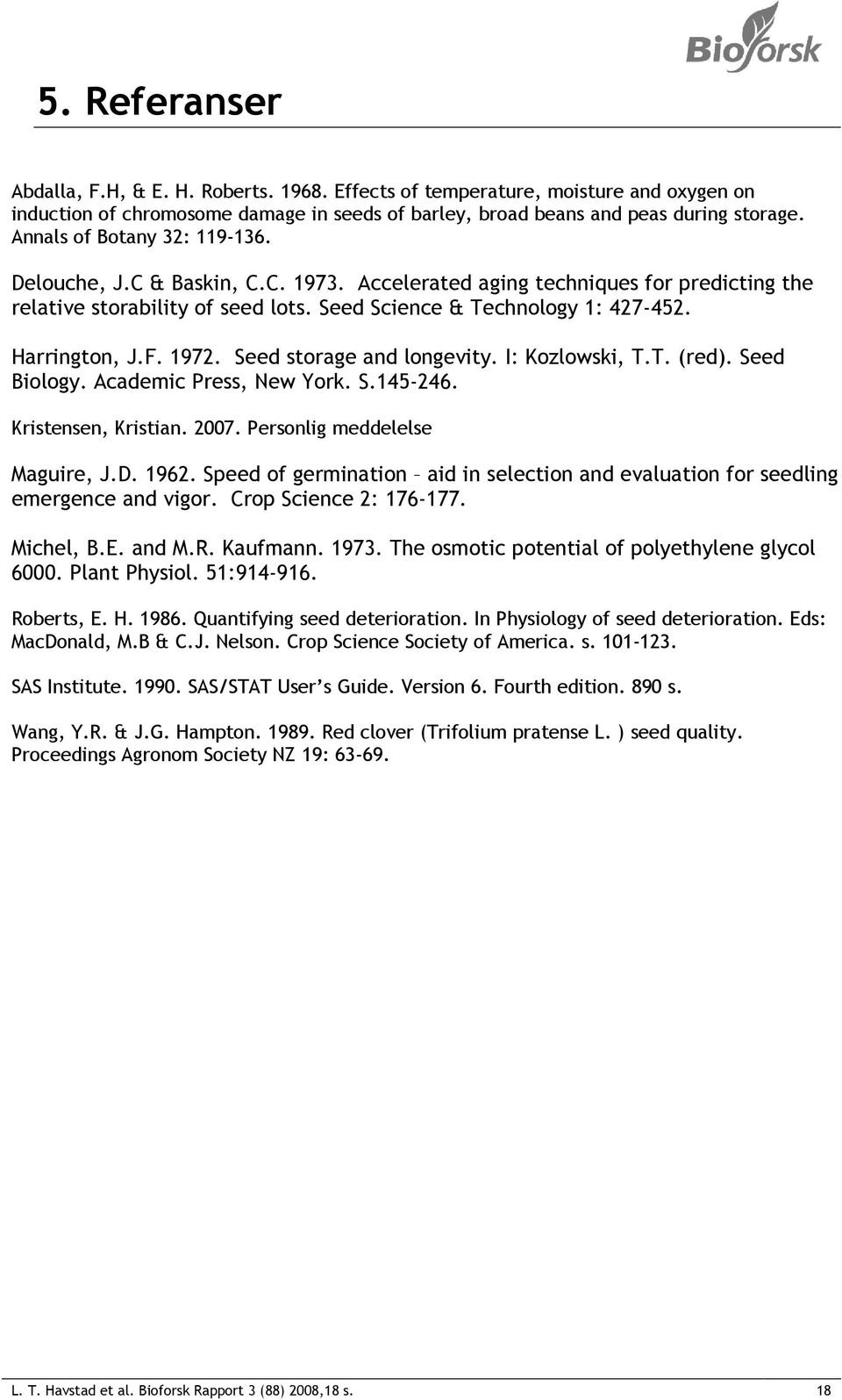 F. 1972. Seed storage and longevity. I: Kozlowski, T.T. (red). Seed Biology. Academic Press, New York. S.145-246. Kristensen, Kristian. 2007. Personlig meddelelse Maguire, J.D. 1962.