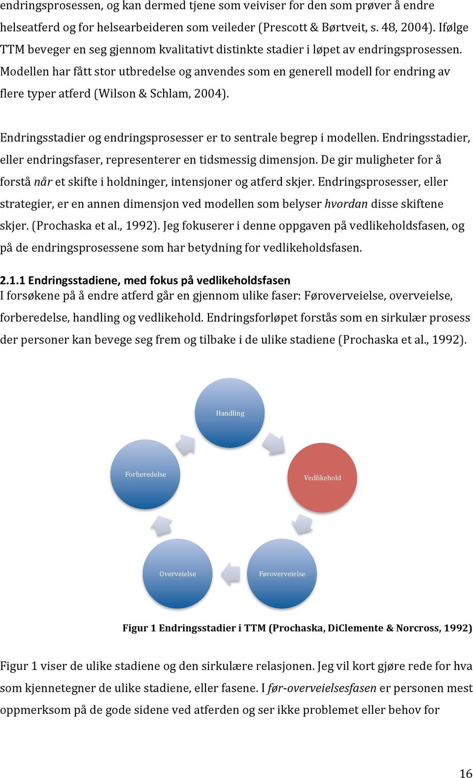 Endringsstadierogendringsprosesserertosentralebegrepimodellen.Endringsstadier, ellerendringsfaser,representererentidsmessigdimensjon.