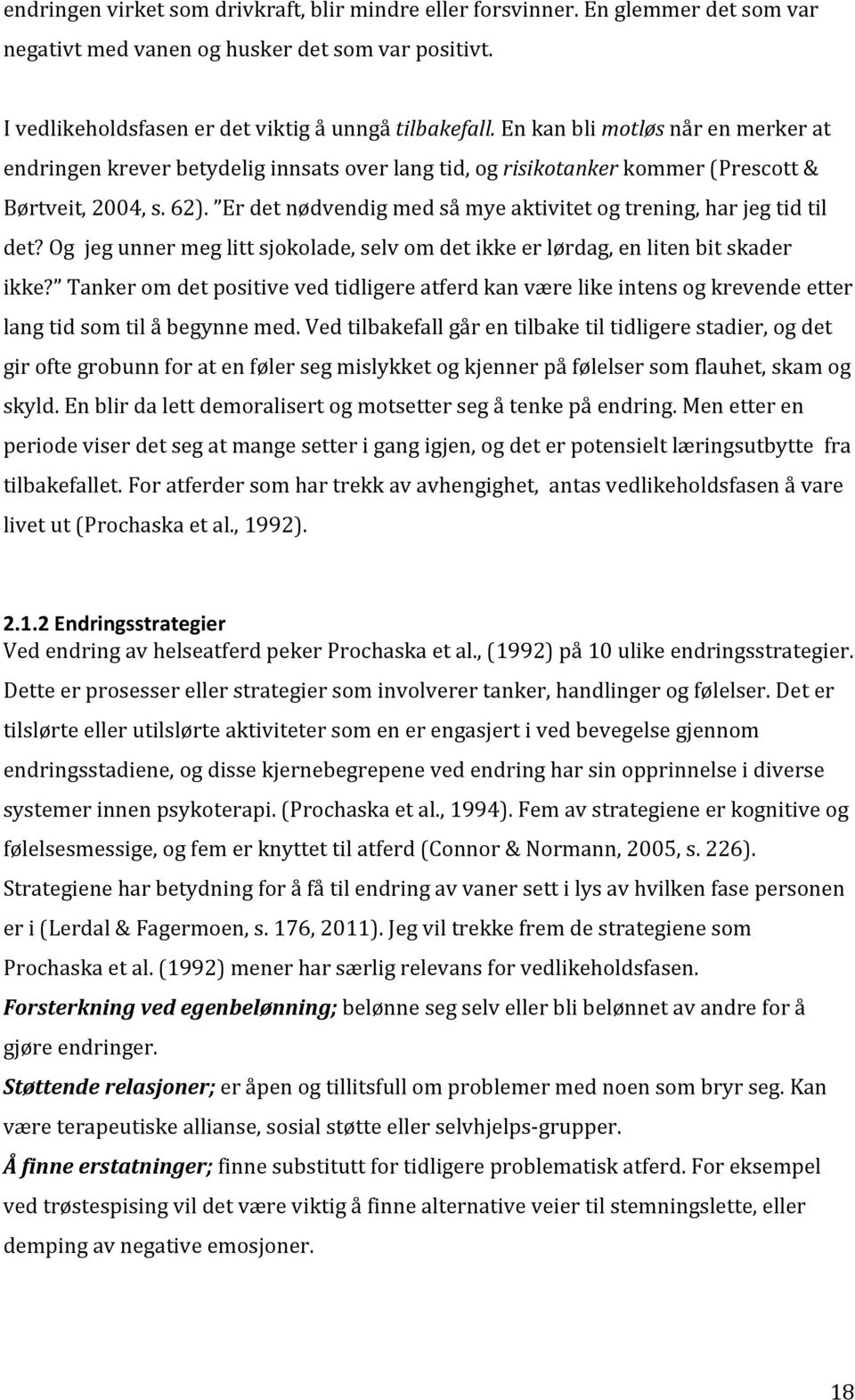 ogjegunnermeglittsjokolade,selvomdetikkeerlørdag,enlitenbitskader ikke? Tankeromdetpositivevedtidligereatferdkanværelikeintensogkrevendeetter langtidsomtilåbegynnemed.