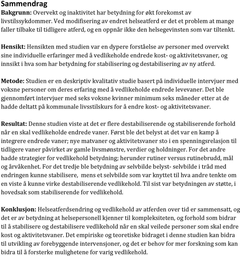 Hensikt:Hensiktenmedstudienvarendypereforståelseavpersonermedovervekt sineindividuelleerfaringermedåvedlikeholdeendredekost=ogaktivitetsvaner,og