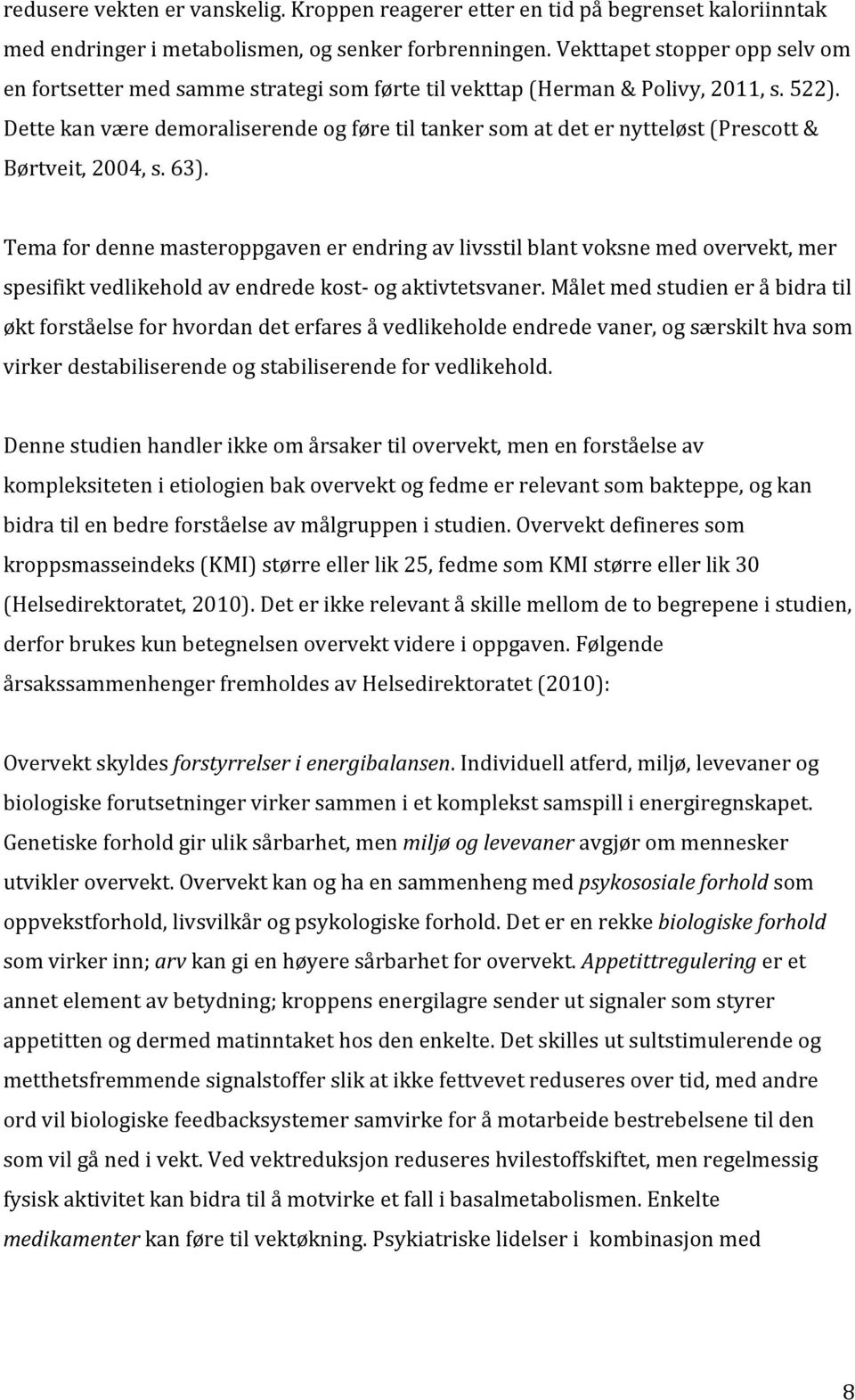 Temafordennemasteroppgavenerendringavlivsstilblantvoksnemedovervekt,mer spesifiktvedlikeholdavendredekostcogaktivtetsvaner.