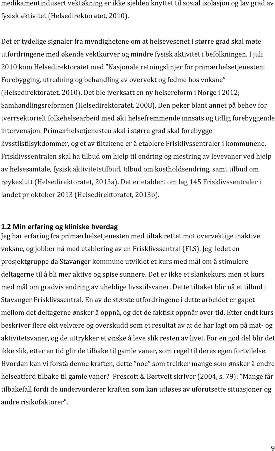 ijuli 2010komHelsedirektoratetmed Nasjonaleretningslinjerforprimærhelsetjenesten: Forebygging,utredningogbehandlingavovervektogfedmehosvoksne (Helsedirektoratet,2010.