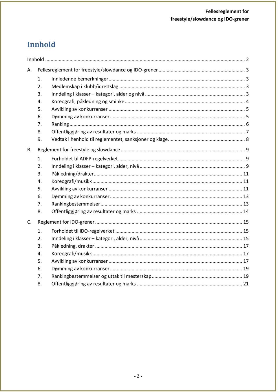 Ranking... 6 8. Offentliggjøring av resultater og marks... 7 9. Vedtak i henhold til reglementet, sanksjoner og klage... 8 B. Reglement for freestyle og slowdance... 9 1.