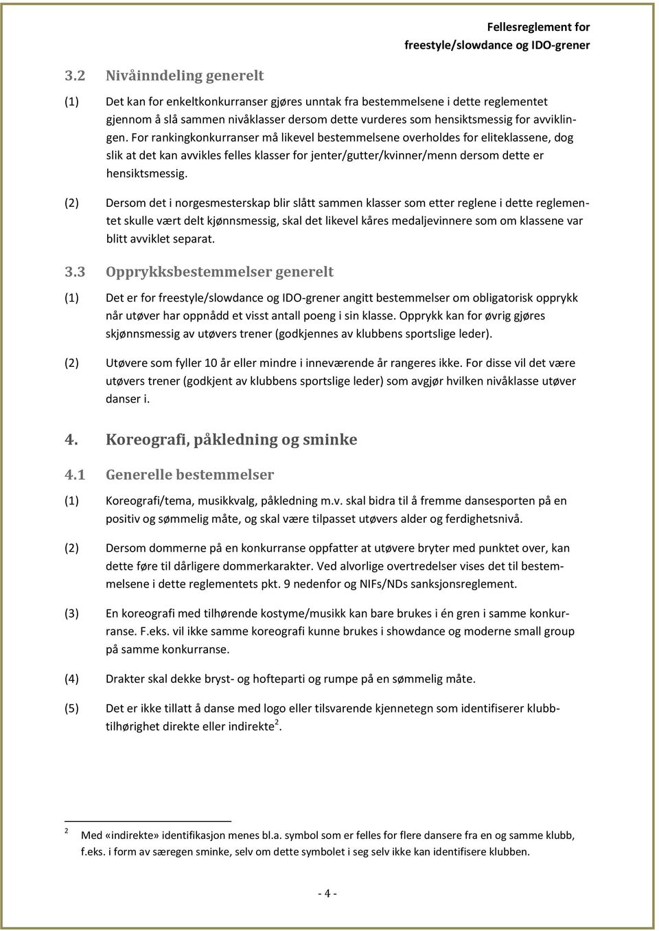 avviklingen. For rankingkonkurranser må likevel bestemmelsene overholdes for eliteklassene, dog slik at det kan avvikles felles klasser for jenter/gutter/kvinner/menn dersom dette er hensiktsmessig.