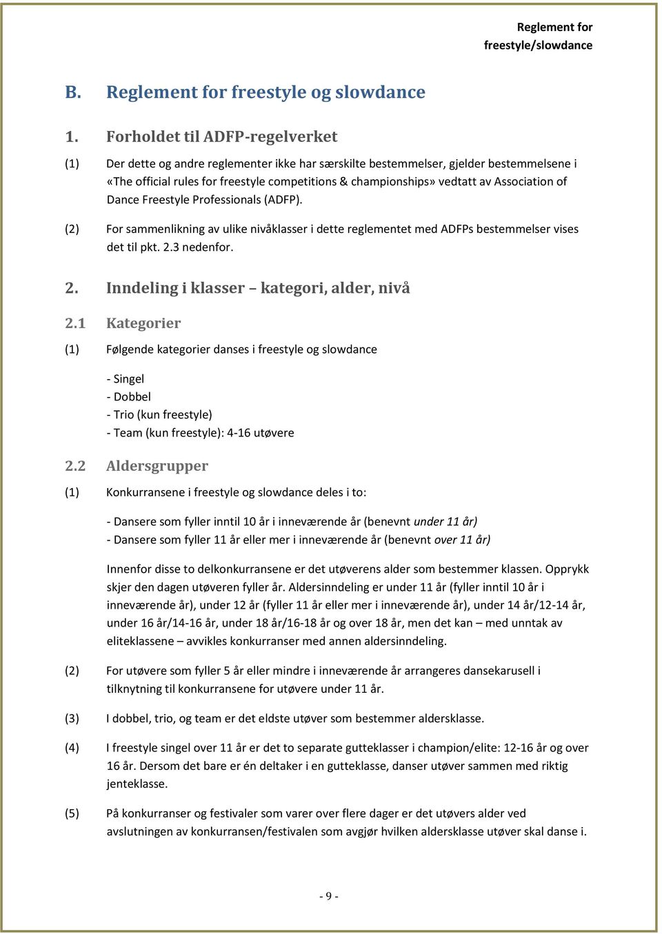 Association of Dance Freestyle Professionals (ADFP). (2) For sammenlikning av ulike nivåklasser i dette reglementet med ADFPs bestemmelser vises det til pkt. 2.