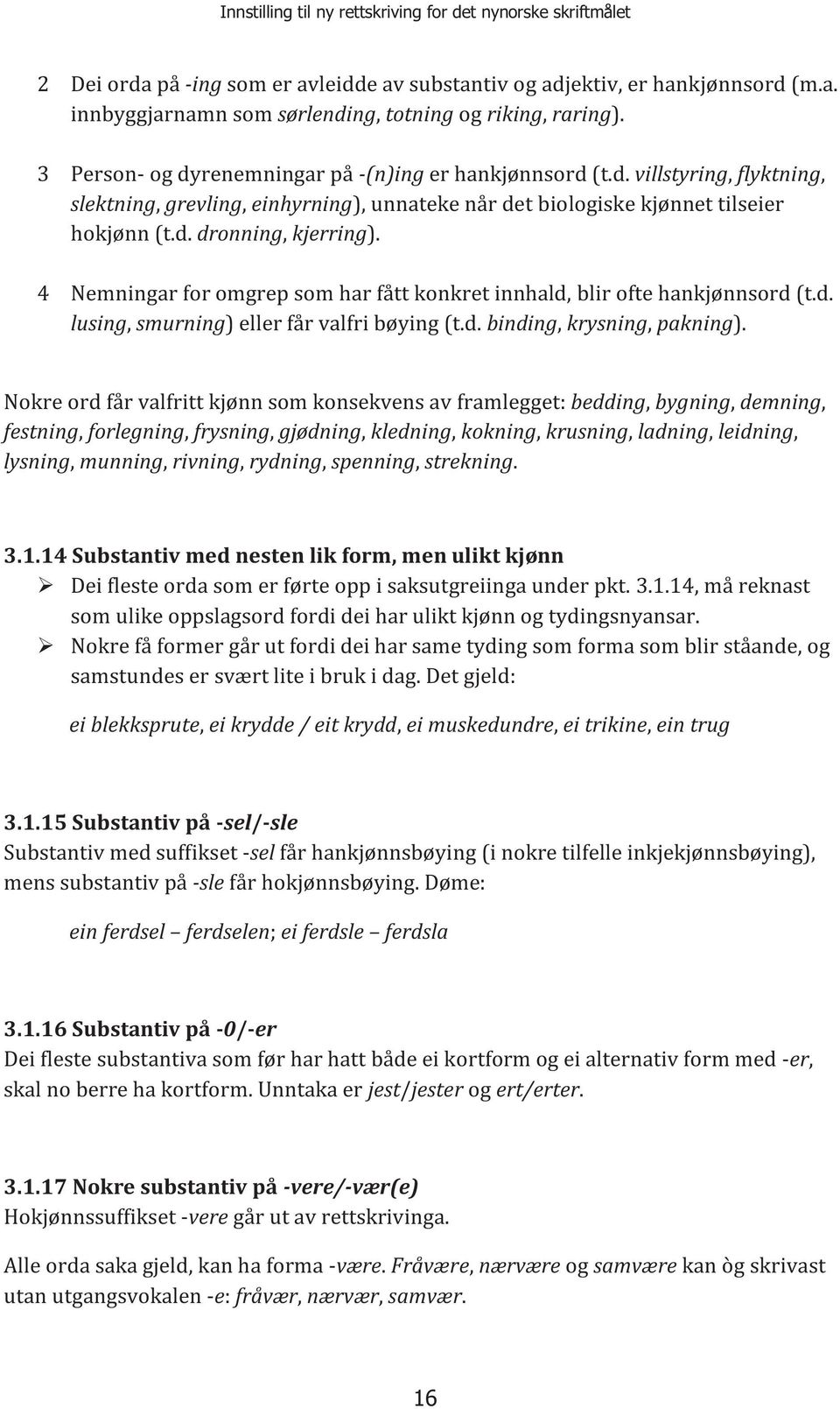 4 Nemningar for omgrep som har fått konkret innhald, blir ofte hankjønnsord (t.d. lusing, smurning) eller får valfri bøying (t.d. binding, krysning, pakning).