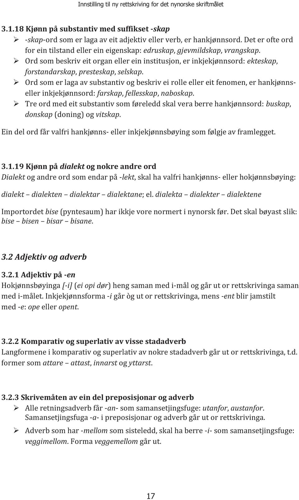 Ord som beskriv eit organ eller ein institusjon, er inkjekjønnsord: ekteskap, forstandarskap, presteskap, selskap.