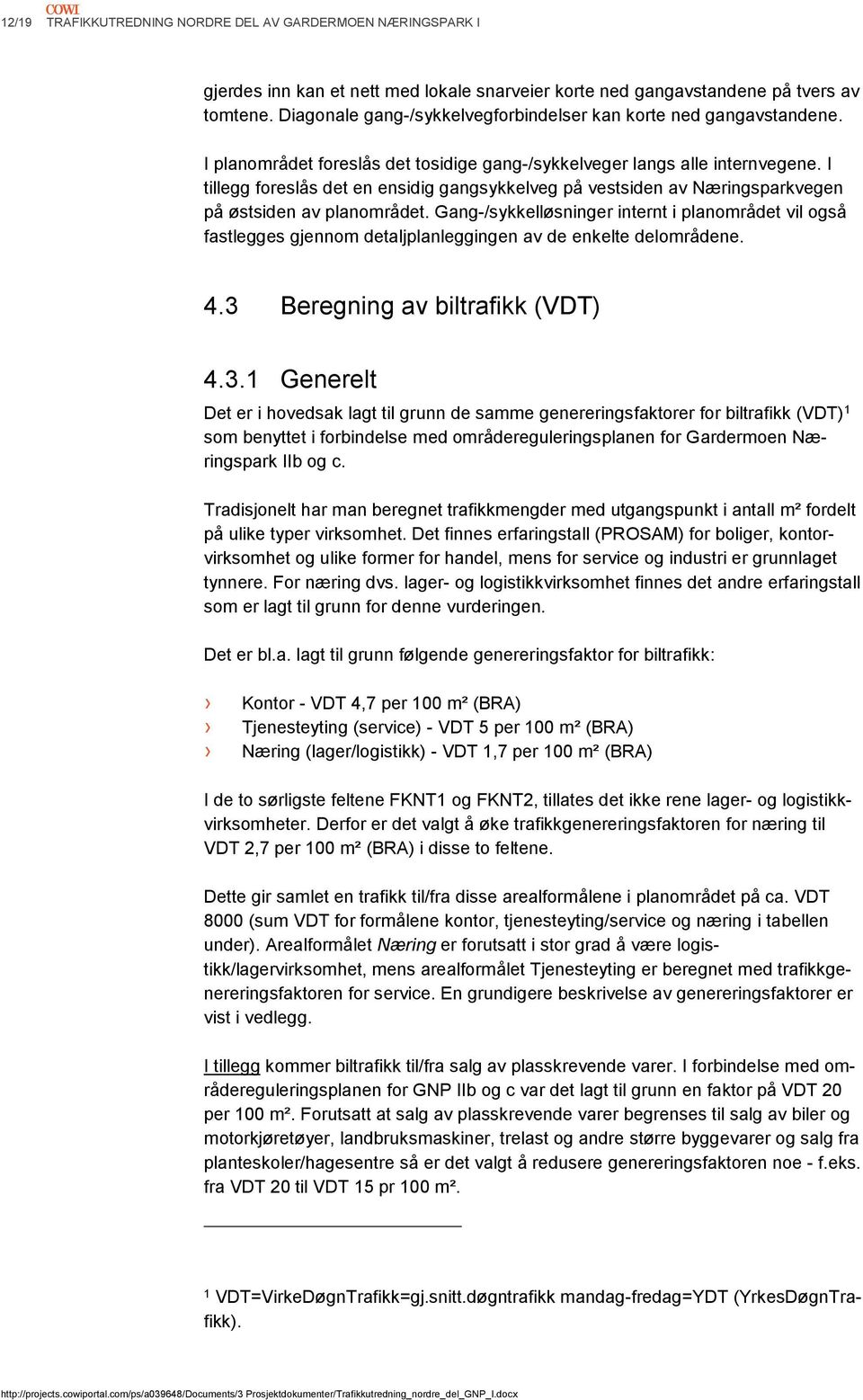 I tillegg foreslås det en ensidig gangsykkelveg på vestsiden av Næringsparkvegen på østsiden av planområdet.