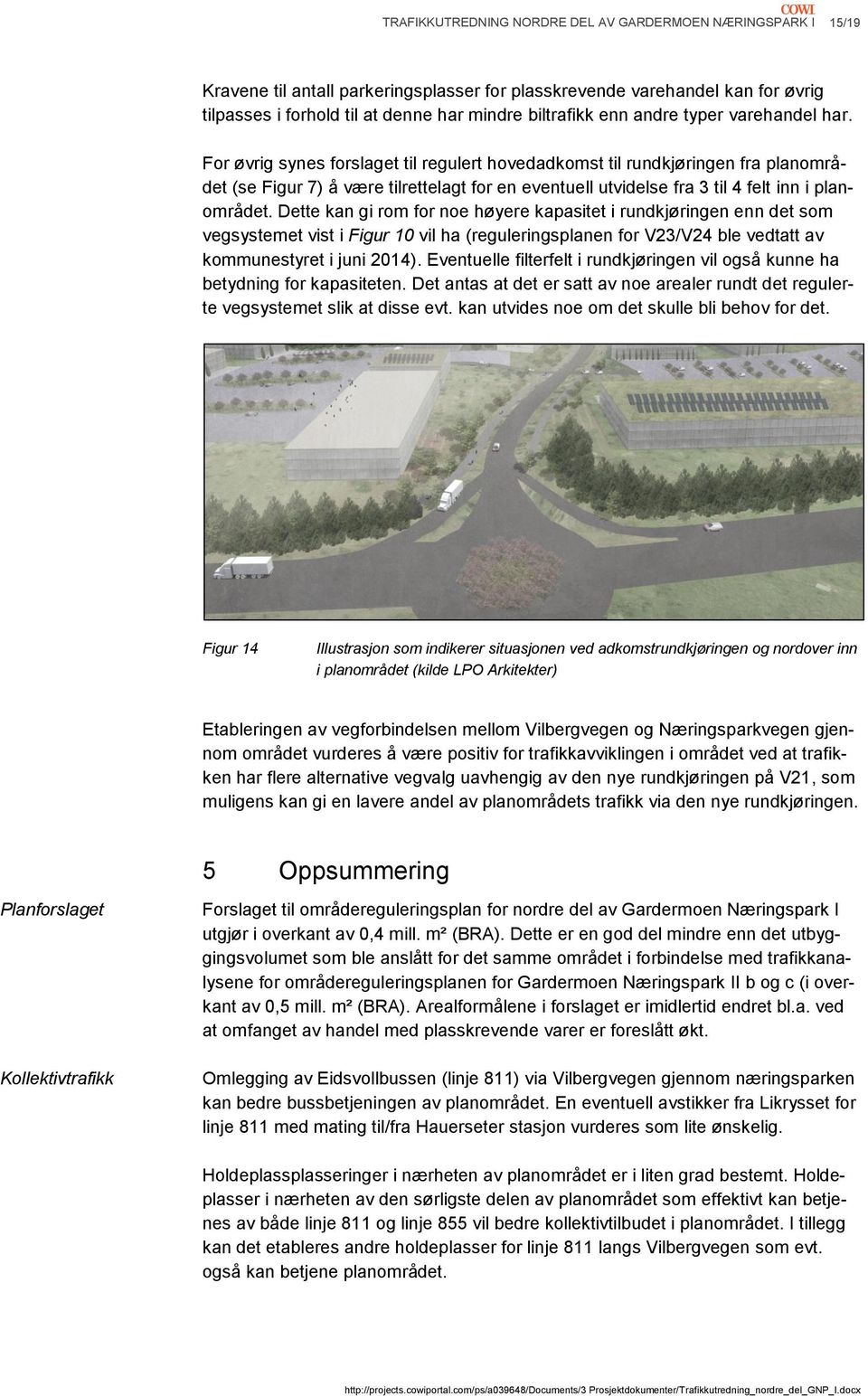 For øvrig synes forslaget til regulert hovedadkomst til rundkjøringen fra planområdet (se Figur 7) å være tilrettelagt for en eventuell utvidelse fra 3 til 4 felt inn i planområdet.