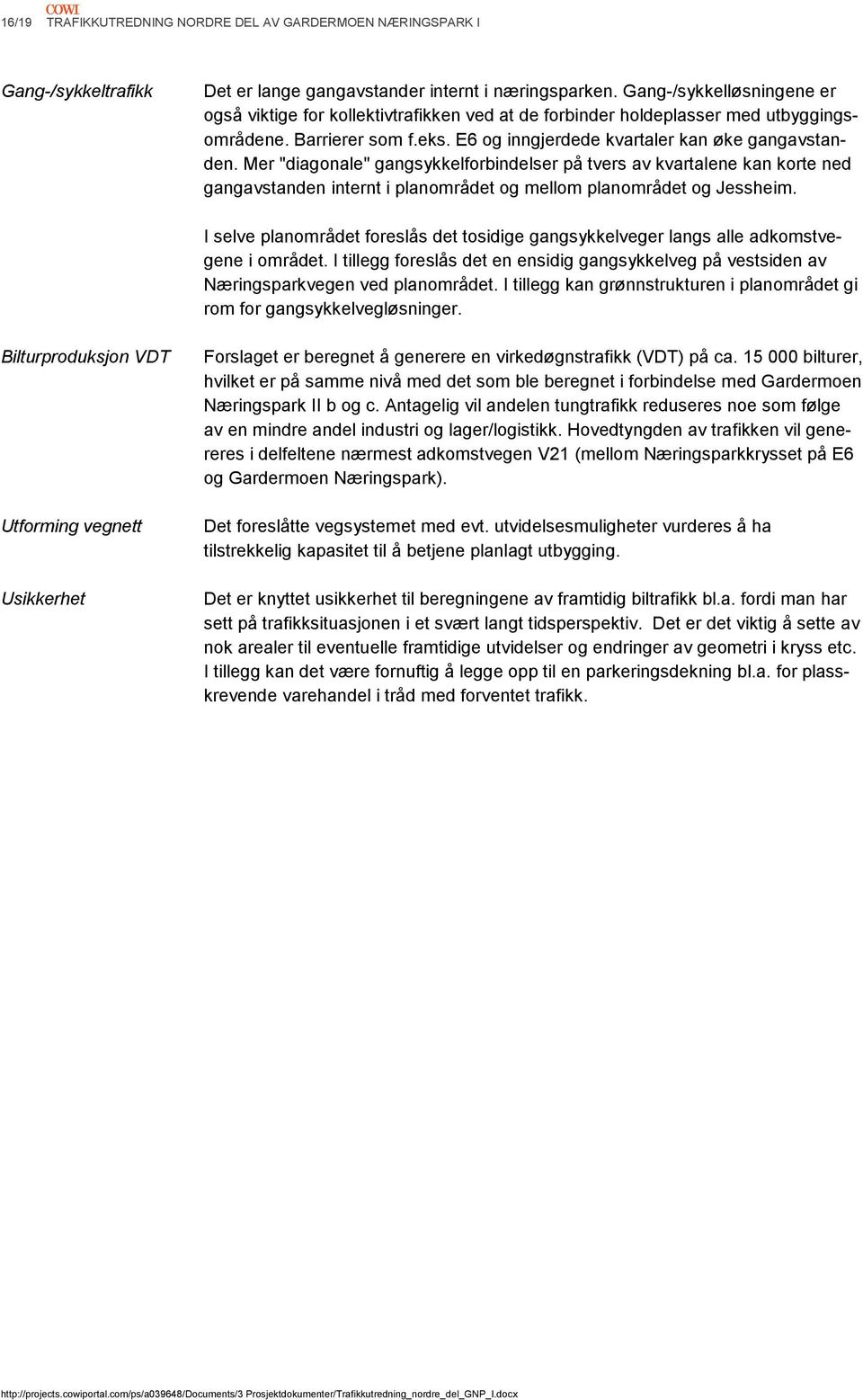 Mer "diagonale" gangsykkelforbindelser på tvers av kvartalene kan korte ned gangavstanden internt i planområdet og mellom planområdet og Jessheim.