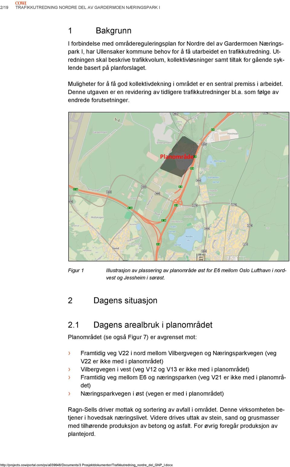 Muligheter for å få god kollektivdekning i området er en sentral premiss i arbeidet. Denne utgaven er en revidering av tidligere trafikkutredninger bl.a. som følge av endrede forutsetninger.