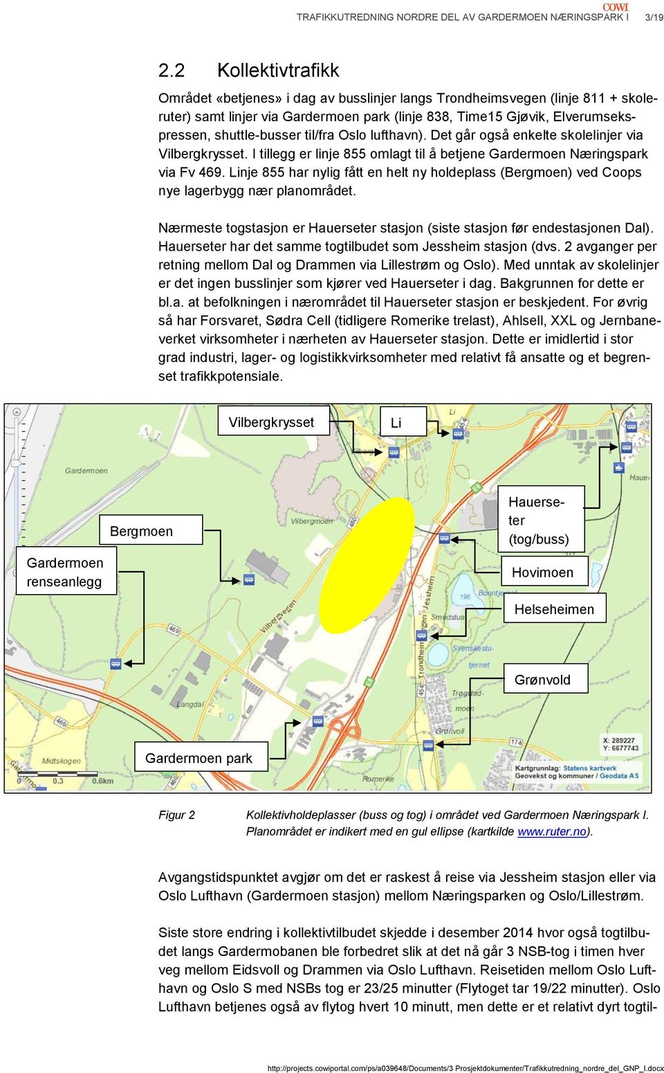 til/fra Oslo lufthavn). Det går også enkelte skolelinjer via Vilbergkrysset. I tillegg er linje 855 omlagt til å betjene Gardermoen Næringspark via Fv 469.