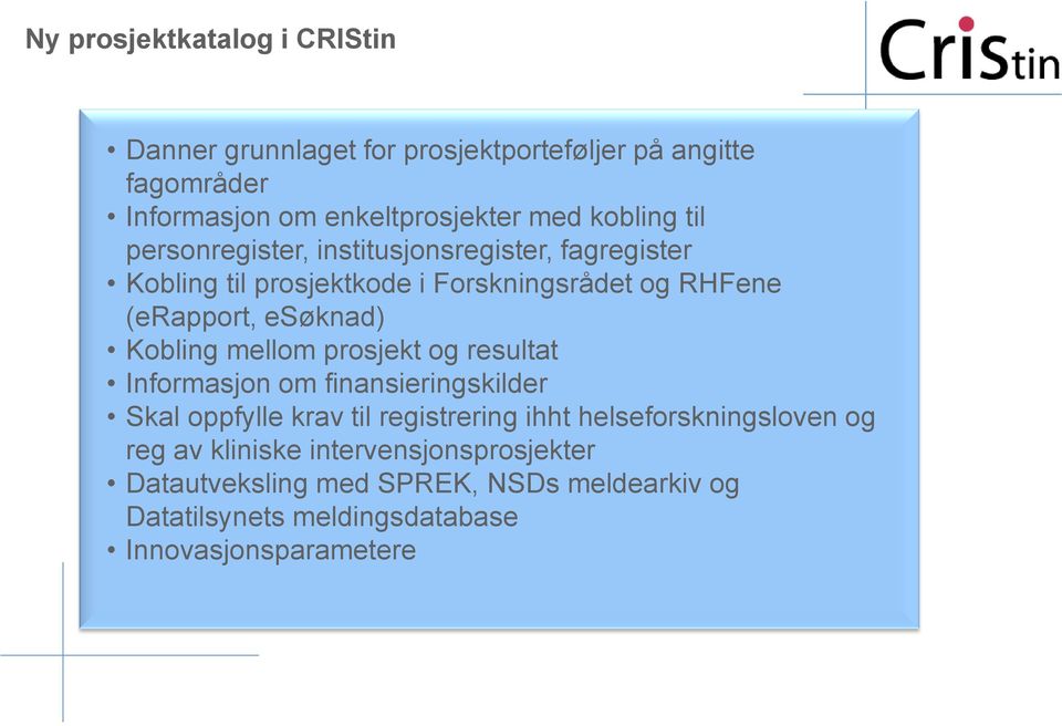 Kobling mellom prosjekt og resultat Informasjon om finansieringskilder Skal oppfylle krav til registrering ihht helseforskningsloven