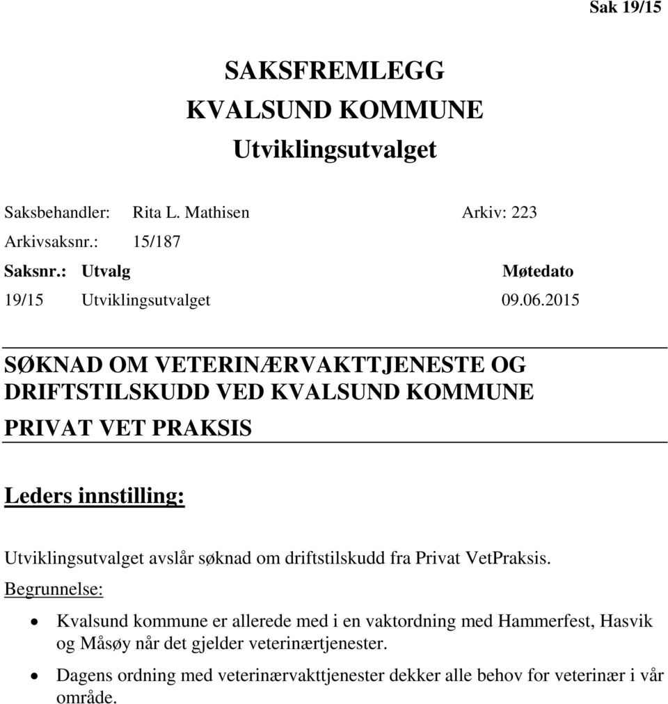 2015 SØKNAD OM VETERINÆRVAKTTJENESTE OG DRIFTSTILSKUDD VED KVALSUND KOMMUNE PRIVAT VET PRAKSIS Leders innstilling: Utviklingsutvalget avslår