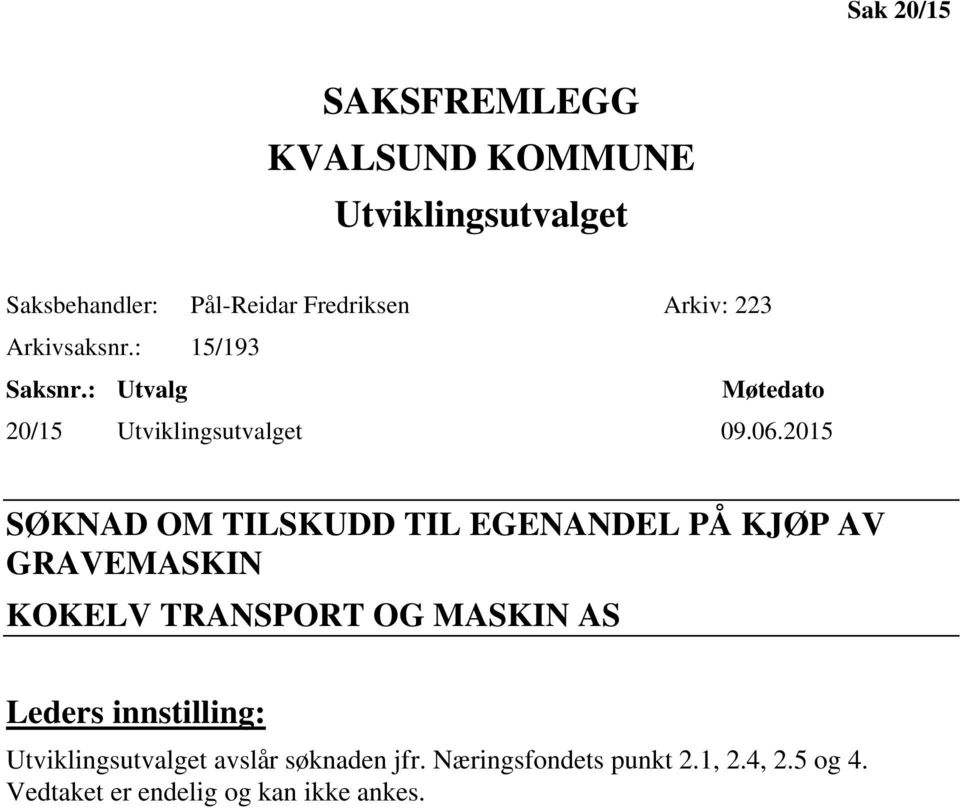 2015 SØKNAD OM TILSKUDD TIL EGENANDEL PÅ KJØP AV GRAVEMASKIN KOKELV TRANSPORT OG MASKIN AS Leders