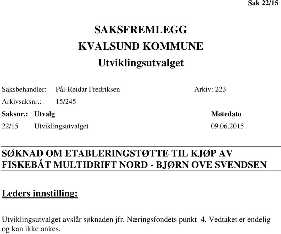 2015 SØKNAD OM ETABLERINGSTØTTE TIL KJØP AV FISKEBÅT MULTIDRIFT NORD - BJØRN OVE SVENDSEN Leders