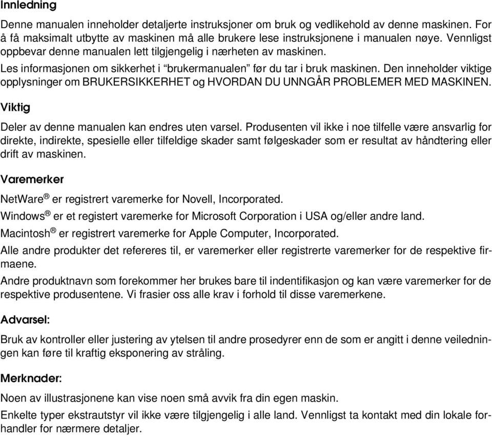 Den inneholder viktige opplysninger om BRUKERSIKKERHET og HVORDAN DU UNNGÅR PROBLEMER MED MASKINEN. Viktig Deler av denne manualen kan endres uten varsel.