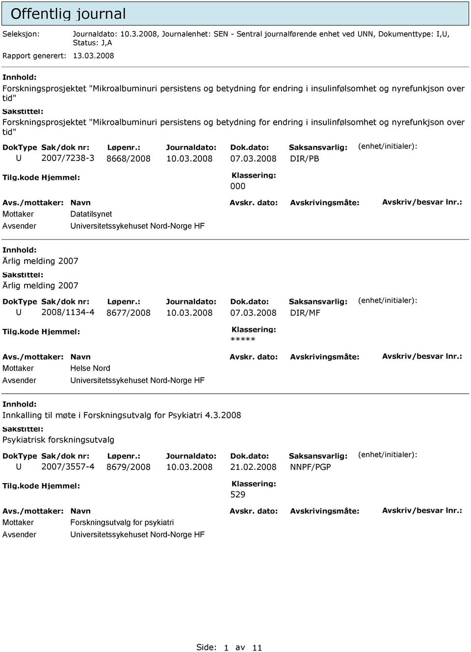 endring i insulinfølsomhet og nyrefunkjson over tid" U 2007/7238-3 8668/2008 DR/PB 000 Mottaker Datatilsynet Universitetssykehuset Nord-Norge HF nnhold: Årlig melding 2007 Årlig melding 2007 U