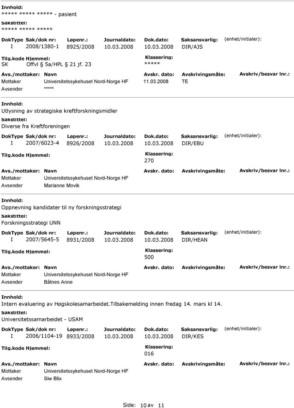 270 Marianne Movik nnhold: Oppnevning kandidater til ny forskningsstrategi Forskningsstrategi UNN 2007/5645-5 8931/2008 DR/HEAN