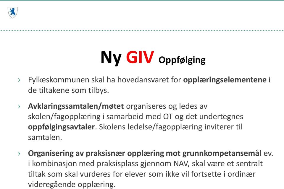 Skolens ledelse/fagopplæring inviterer til samtalen. Organisering av praksisnær opplæring mot grunnkompetansemål ev.