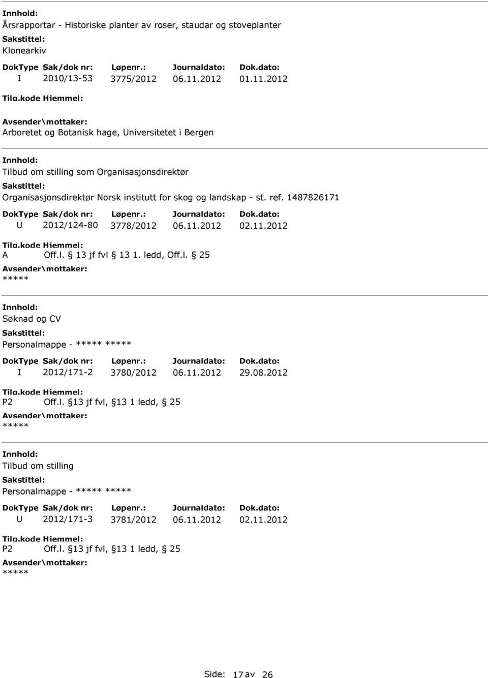 for skog og landskap - st. ref. 1487826171 2012/124-80 3778/2012 02.11.2012 A Off.l. 13 jf fvl 13 1. ledd, Off.l. 25 ***** Søknad og CV 2012/171-2 3780/2012 29.